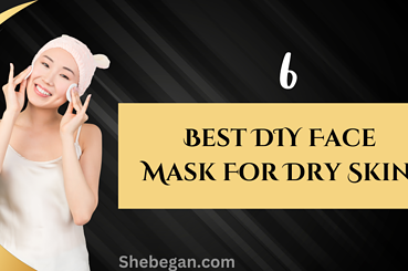 6 Best DIY Face Mask For Dry Skin