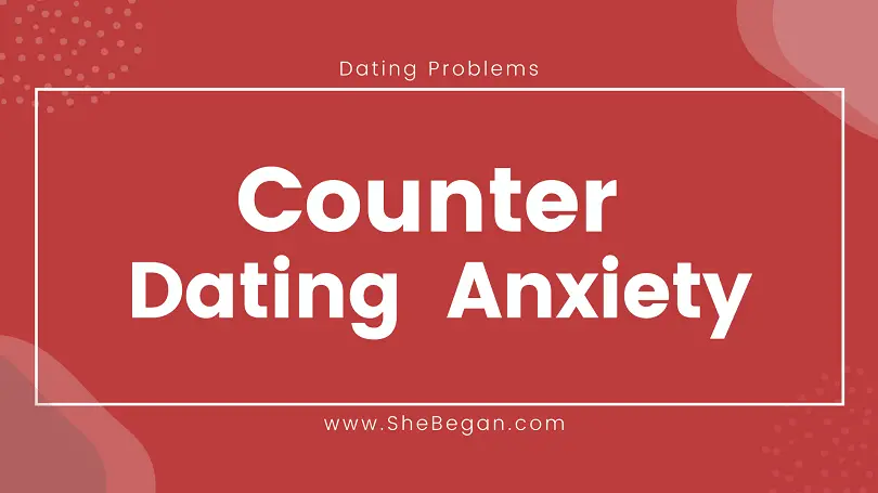 Dating Anxiety How to Counter Dating Anxiety