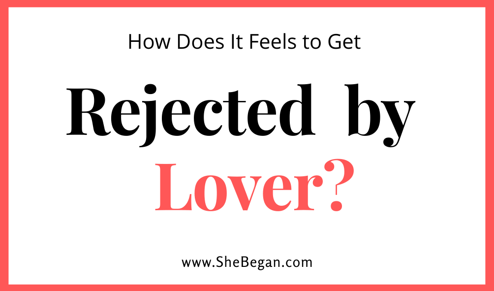 How does it feel like to be rejected by the girl you love