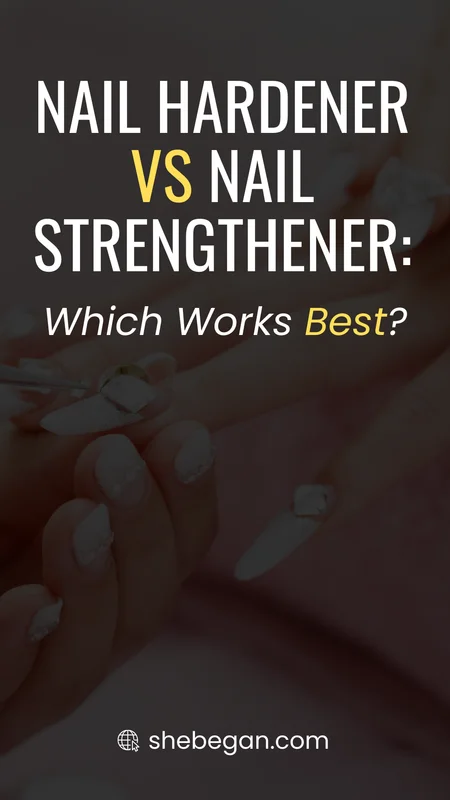 Nail Hardener vs Nail Strengthener: Which Works Best