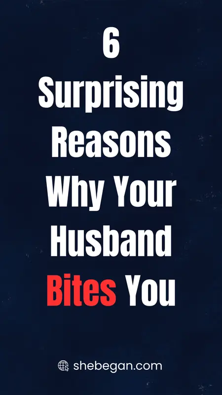 Why My Husband Bites Me? 