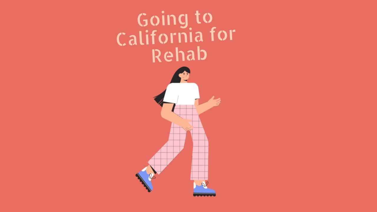 Going to California for Rehab