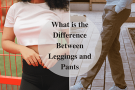 What is the Difference Between Leggings and Pants