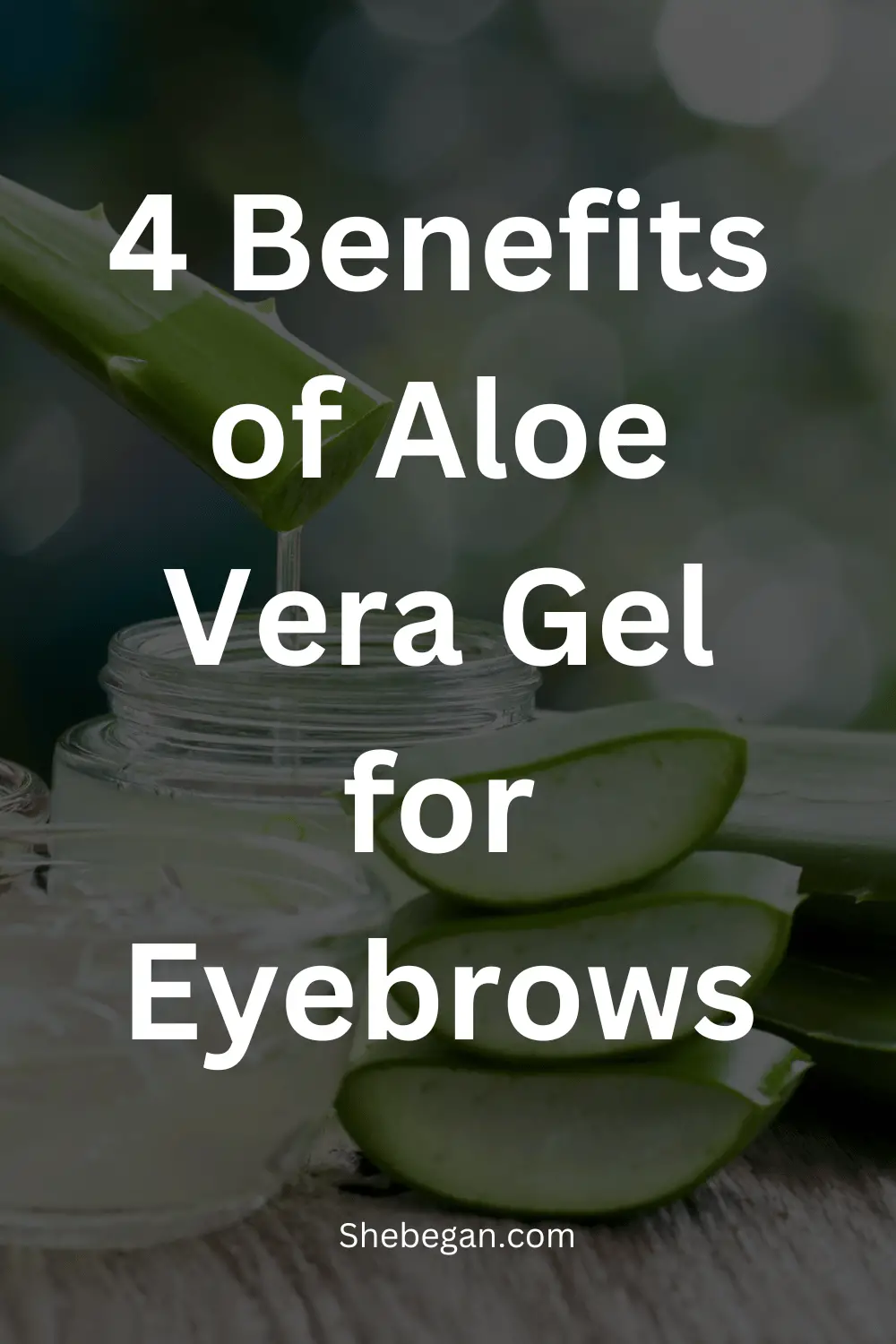 4 Benefits of Aloe Vera Gel for Eyebrows