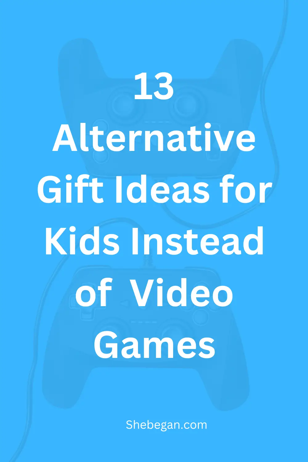 13 Alternative Gift Ideas for Kids Instead of  Video Games