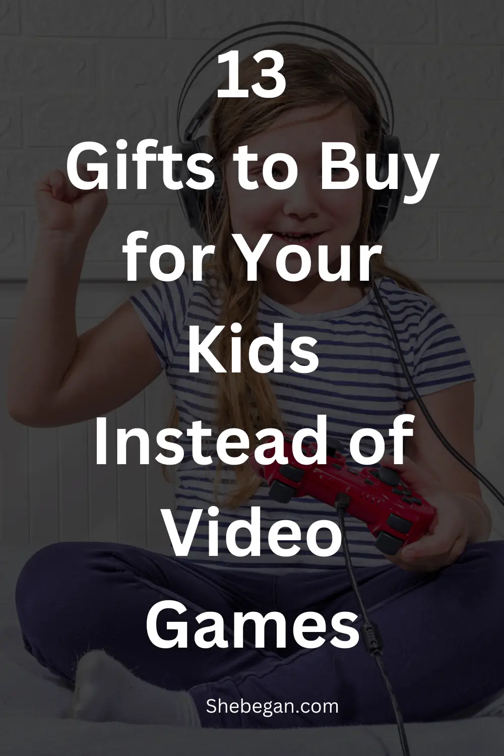 13 Gifts to Buy for Your Kids Instead of Video Games