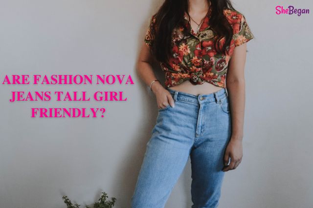 Are Fashion Nova Jeans Tall Girl Friendly?