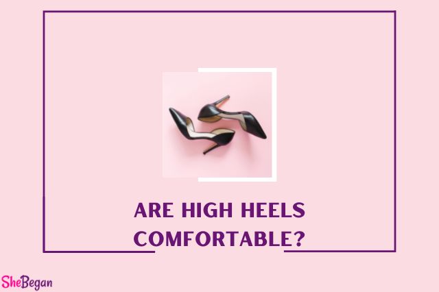 Are High Heels Comfortable?