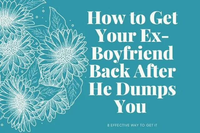 How to Get Your Ex-Boyfriend Back After He Dumps You