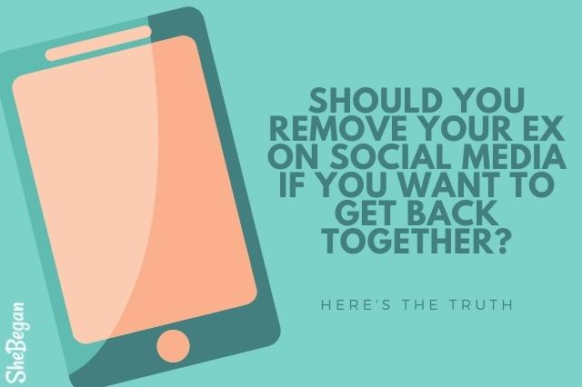 Should You Remove Your Ex on Social Media if You Want to Get Back Together?