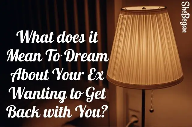 What does it Mean To Dream about Your Ex Wanting to Get Back with You?