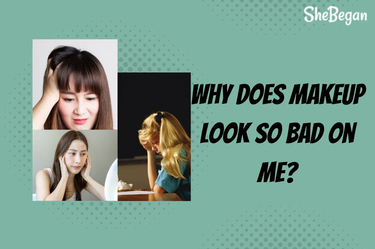 Why Does Makeup Look So Bad On Me? (7 Reasons And Solution)