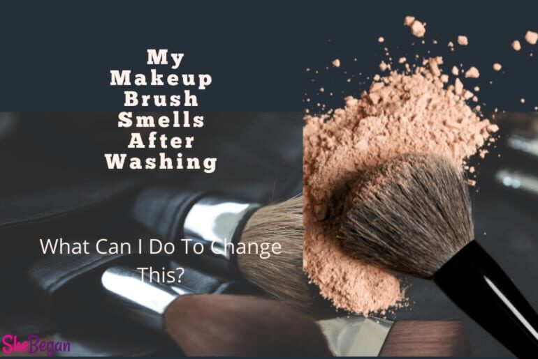 Why does my Makeup Brush Smell after Washing?