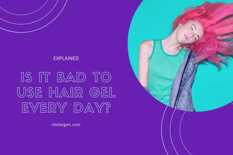 Is It Bad to Use Hair Gel Every Day?