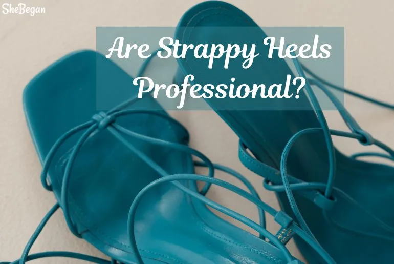 Are Strappy Heels Professional?