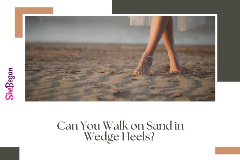 Can You Walk on Sand in Wedge Heels?