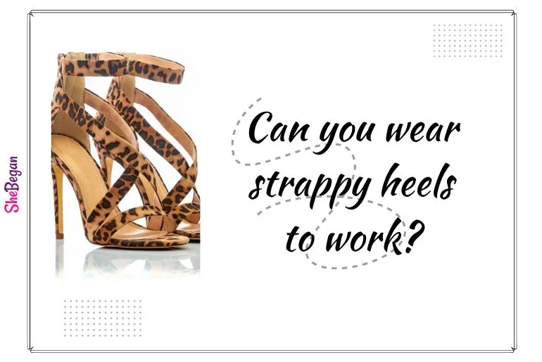 Can You Wear Strappy Heels to Work?