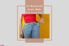Do Boyfriend Jeans Make You Look Fat?