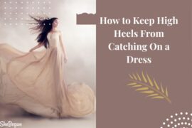 How To Keep High Heels From Catching On a Dress