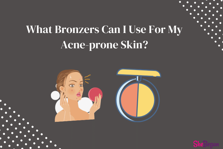 Which Bronzer is Best for Acne-prone Skin? 