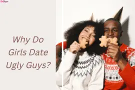 Why Do Girls Date Ugly Guys?