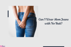 Can I Wear Mom Jeans with no Butt?