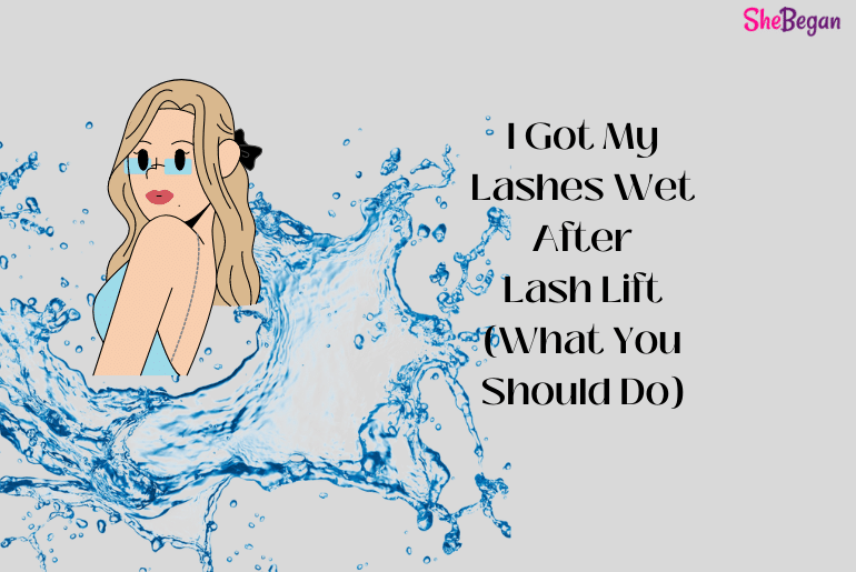 I Got My Lashes Wet After Lash Lift (What You Should Do)