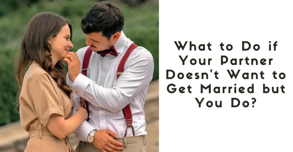 What to Do if Your Partner Doesn't Want to Get Married but You Do?