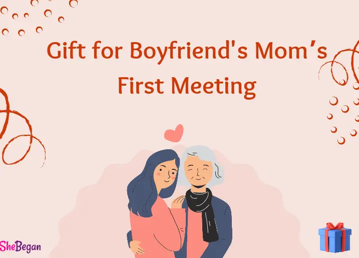 Gifts for Boyfriend's Mom's First Meeting