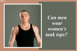 Can Men Wear Women's Tank Tops?