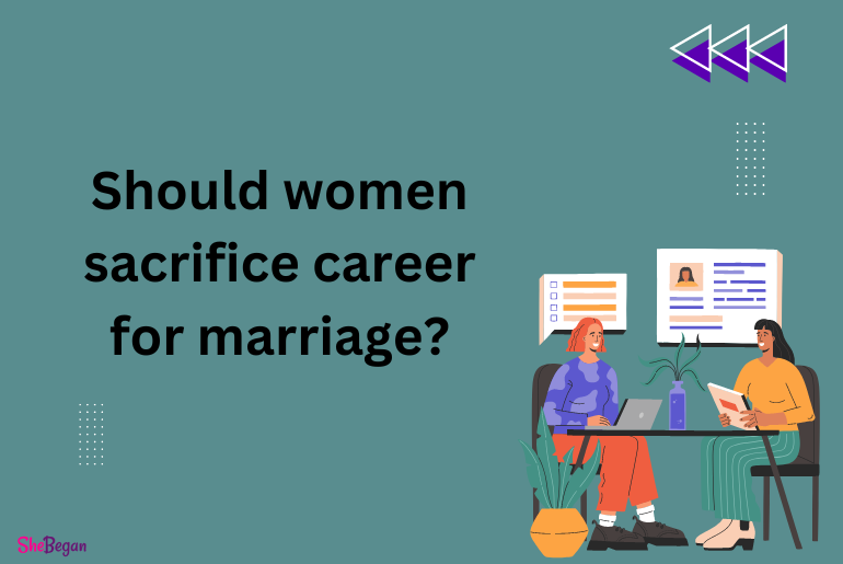 Should women sacrifice career for marriage?