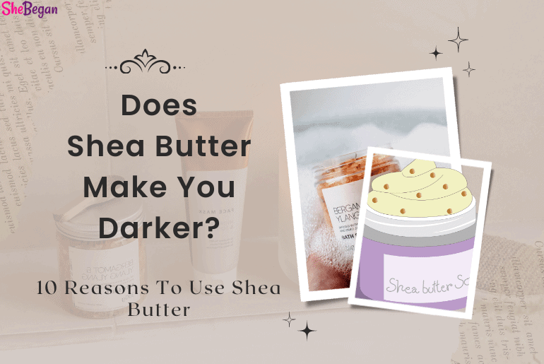 Does Shea Butter Make You Darker?