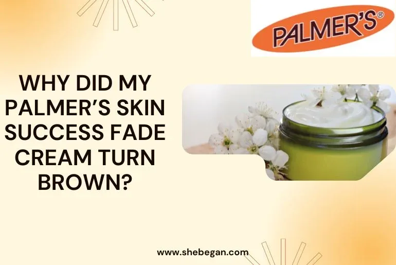 Why Did My Palmer’s Skin Success Fade Cream Turn Brown?