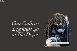 Can Lularoe Leggings Go in The Dryer?
