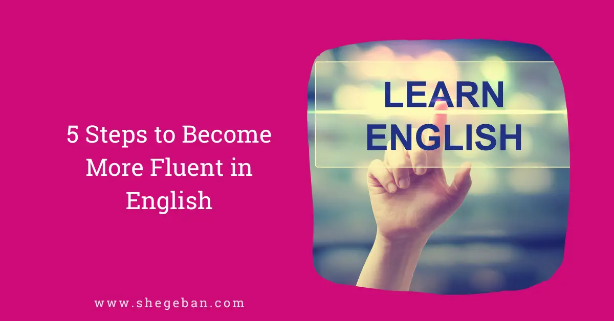5 Steps to Become More Fluent in English