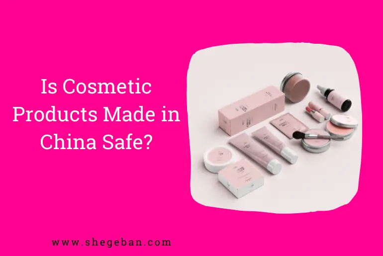 Is Cosmetic Products Made in China Safe