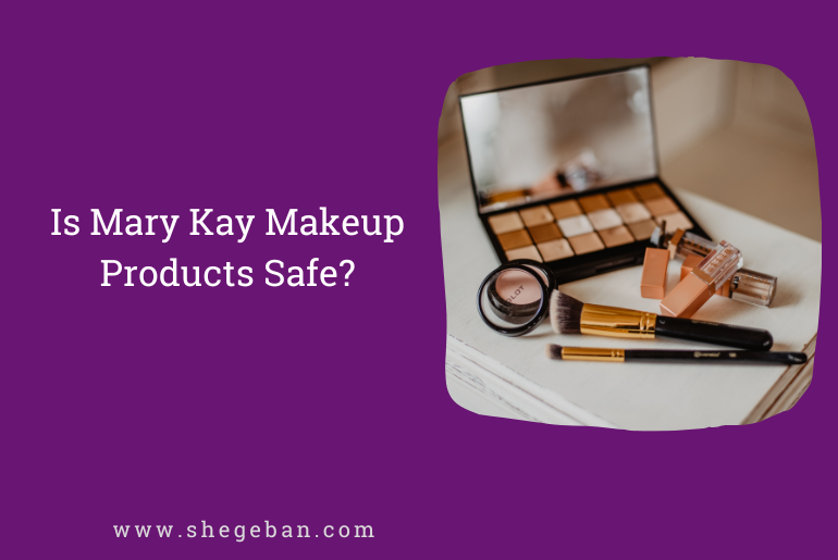 Is Mary Kay Makeup Products Safe?