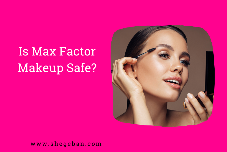 Is Max Factor Makeup Safe