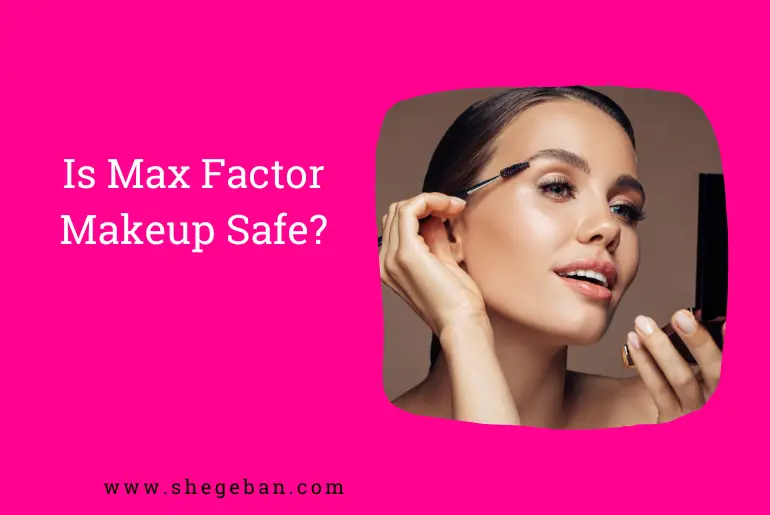 Is Max Factor Makeup Safe