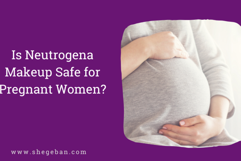 Is Neutrogena Makeup Safe for Pregnant Women