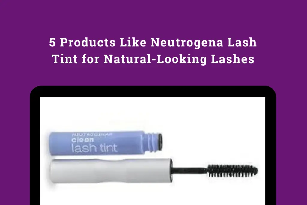 5 Products Like Neutrogena Lash Tint for Natural-Looking Lashes
