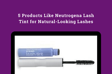 5 Products Like Neutrogena Lash Tint for Natural-Looking Lashes