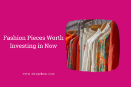 Fashion Pieces Worth Investing in Now