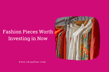 Fashion Pieces Worth Investing in Now