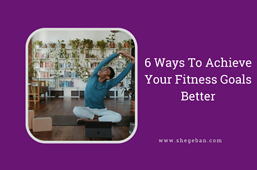 Ways To Achieve Your Fitness Goals Better