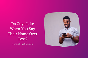Do Guys Like When You Say Their Name Over Text?
