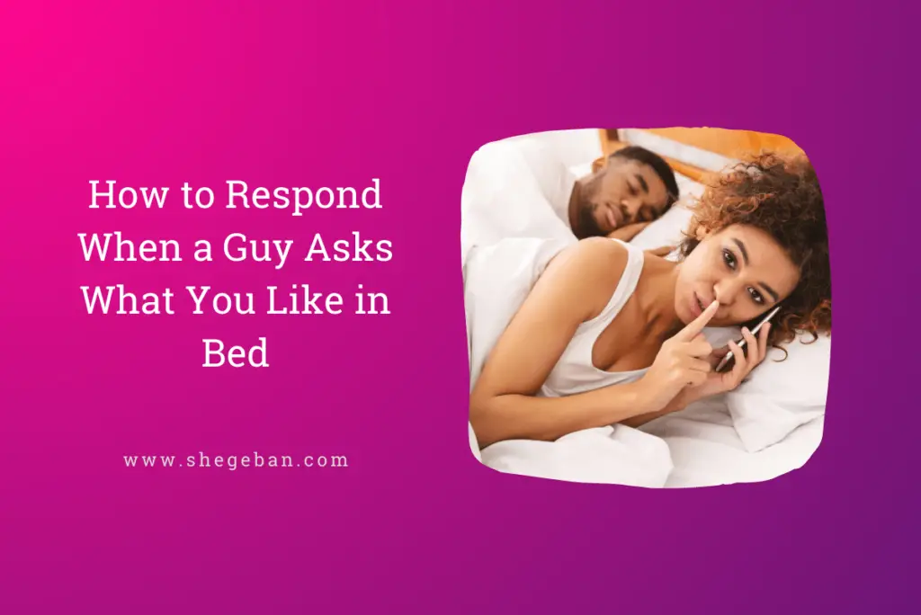 How to Respond When a Guy Asks What You Like in Bed