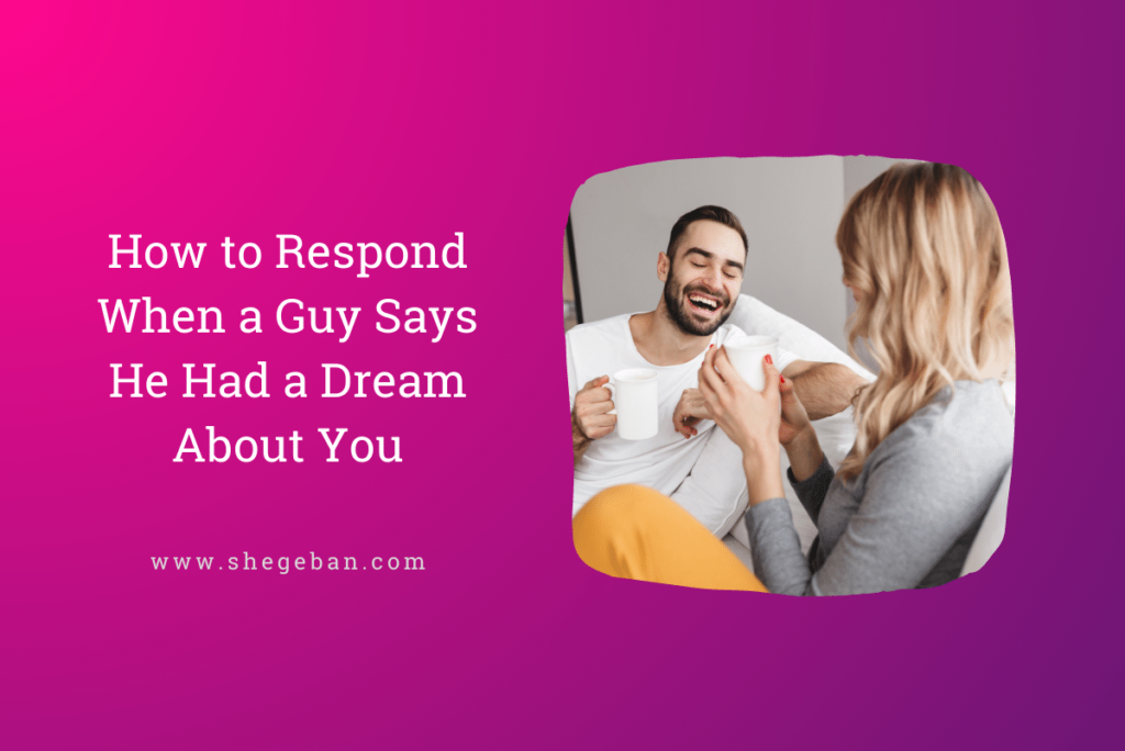 How to Respond When a Guy Says He Had a Dream About You
