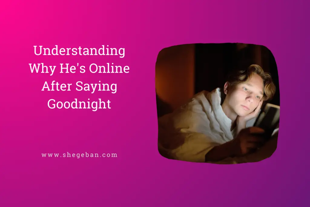 Late Night Activities: Understanding Why He's Online After Saying Goodnight