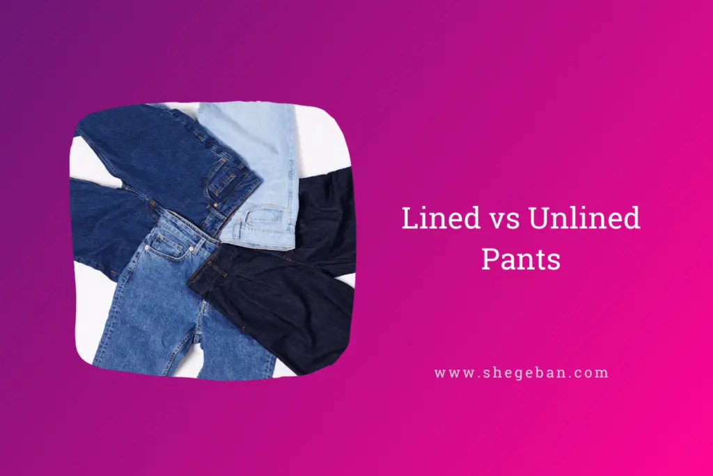 Lined vs Unlined Pants: Exploring their Pros and Cons